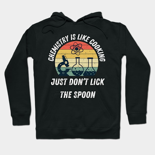 Chemistry Is Like Cooking Just Don't Lick The Spoon Hoodie by Montony